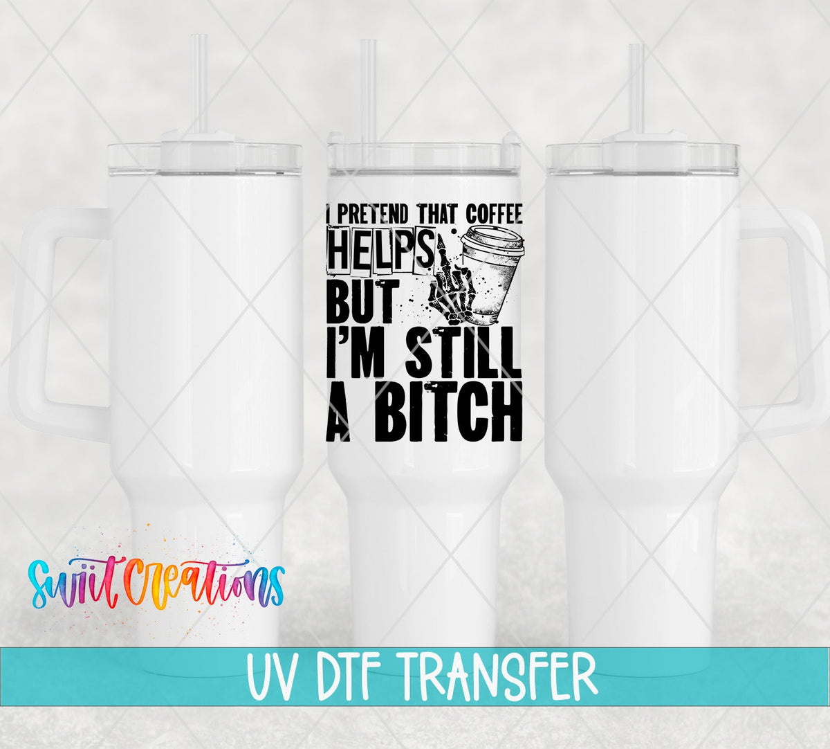 I Pretend That Coffee Helps UV DTF transfer on white 40 oz tumblers