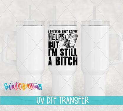 I Pretend That Coffee Helps UV DTF transfer on white 40 oz tumblers