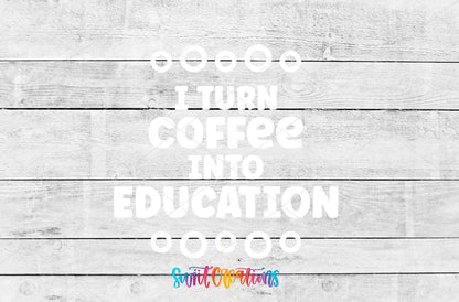 I Turn Coffee Into Education UV DTF transfer artwork on a gray wood background