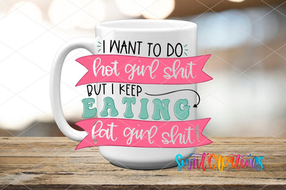 I Want to Do Hot Girl Sh*t UV DTF transfer on a white ceramic coffee mug
