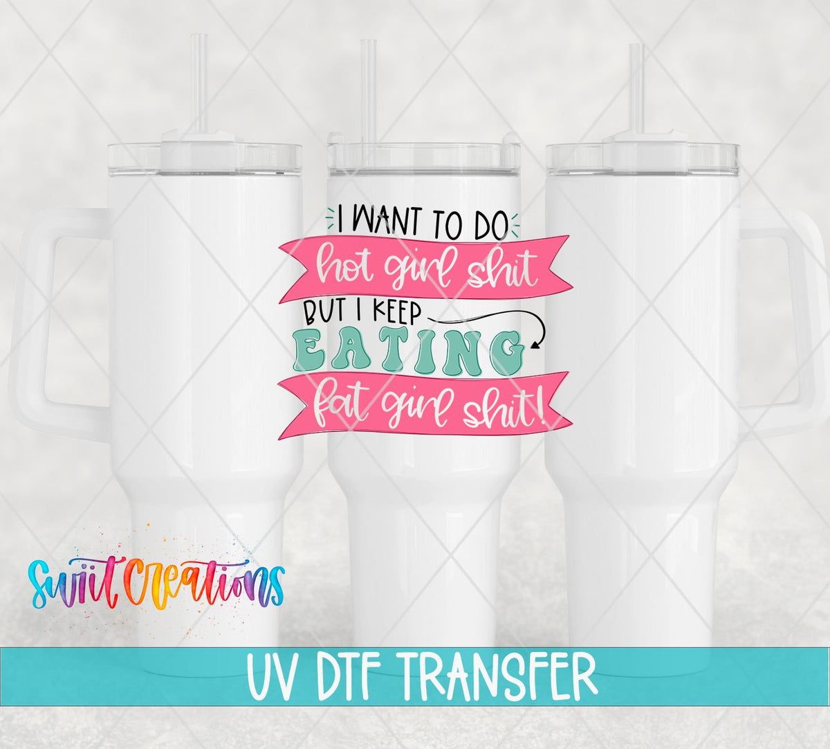 I Want to Do Hot Girl Sh*t UV DTF transfer on white 40 oz tumblers