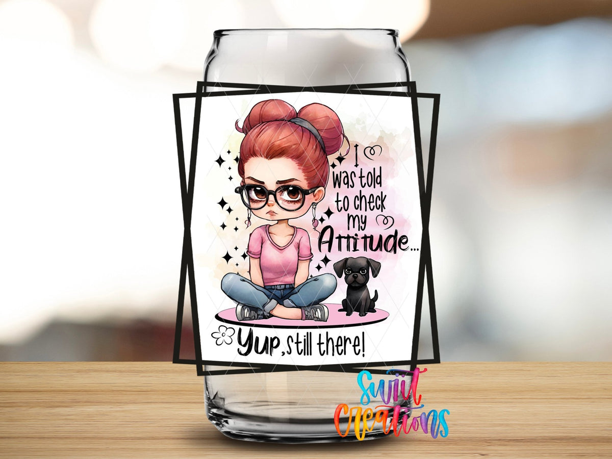 I Was Told To Check My Attitude Yup Still There UV DTF Cup Decal | UV855 - Swiit Creations