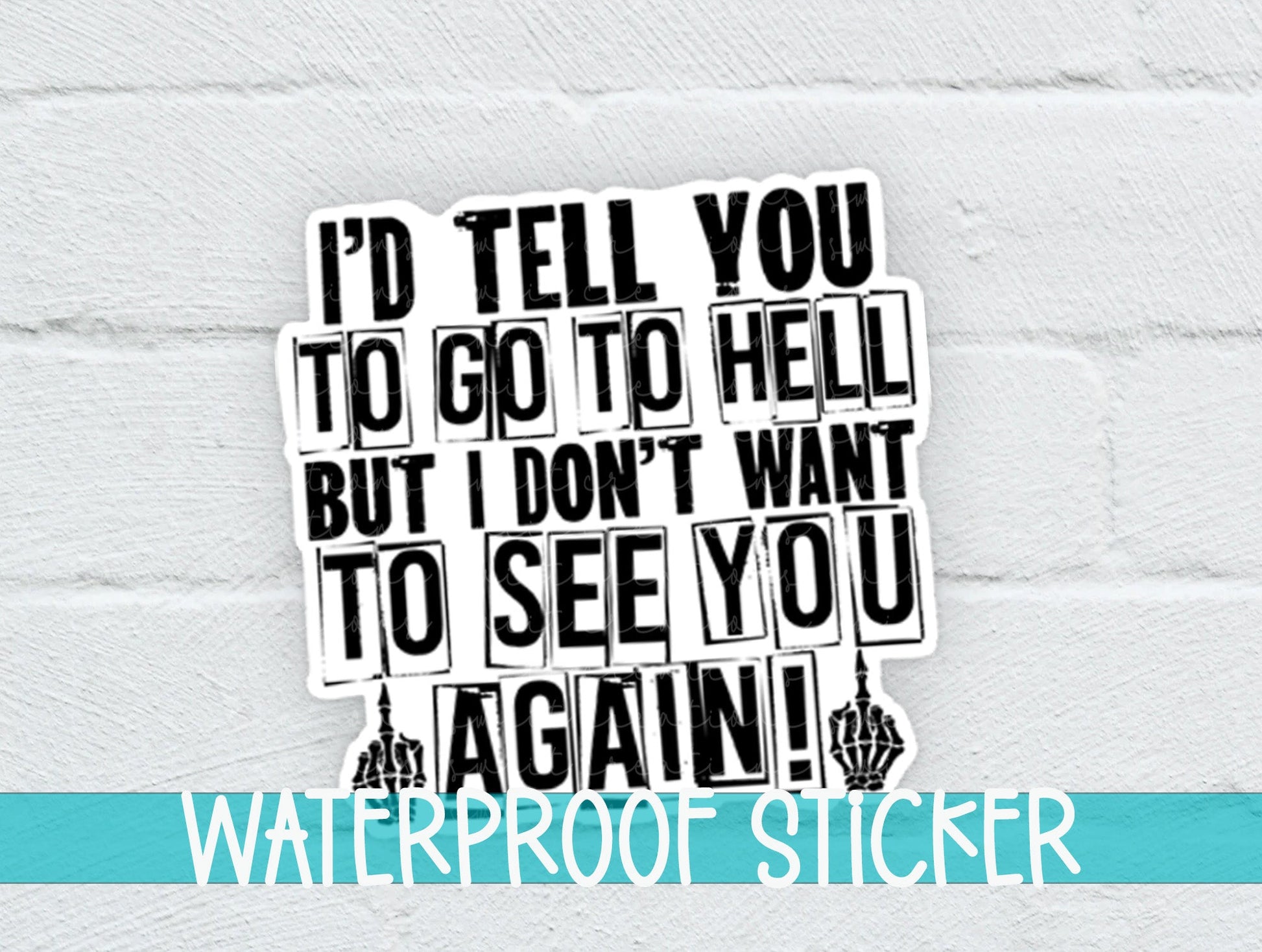 I'd Tell You To Go To Hell But I Don't Want To See You Again Sticker SS363 - Swiit Creations