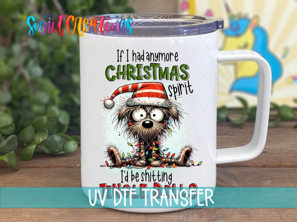 If I Had Anymore Christmas Spirit dog UV DTF transfer on a white stainless steel mug with a lid