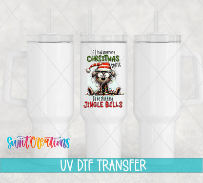 If I Had Anymore Christmas Spirit dog UV DTF transfer on white 40 oz tumblers