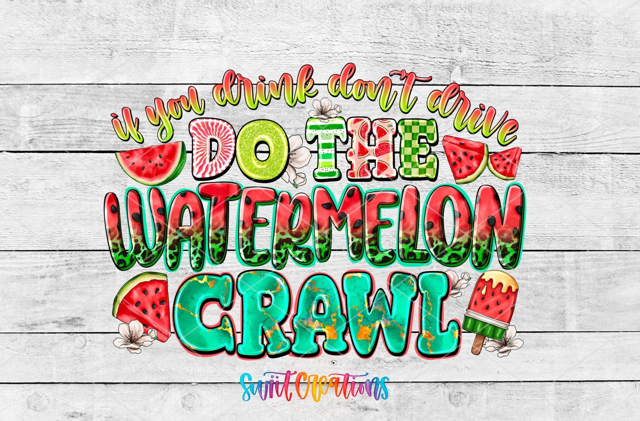 If You Drink Don’t Drive Do The Watermelon Crawl UV DTF transfer shown as a full artwork preview from Swiit Creations