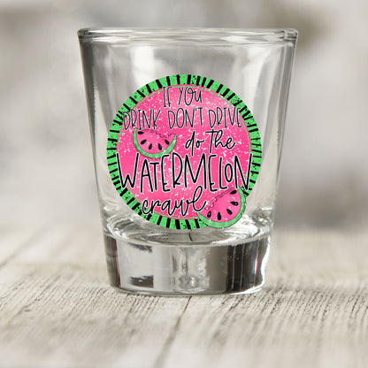 If You Drink Don't Drive Watermelon Crawl shot glass UV DTF transfer with round watermelon slice background on a clear shot glass