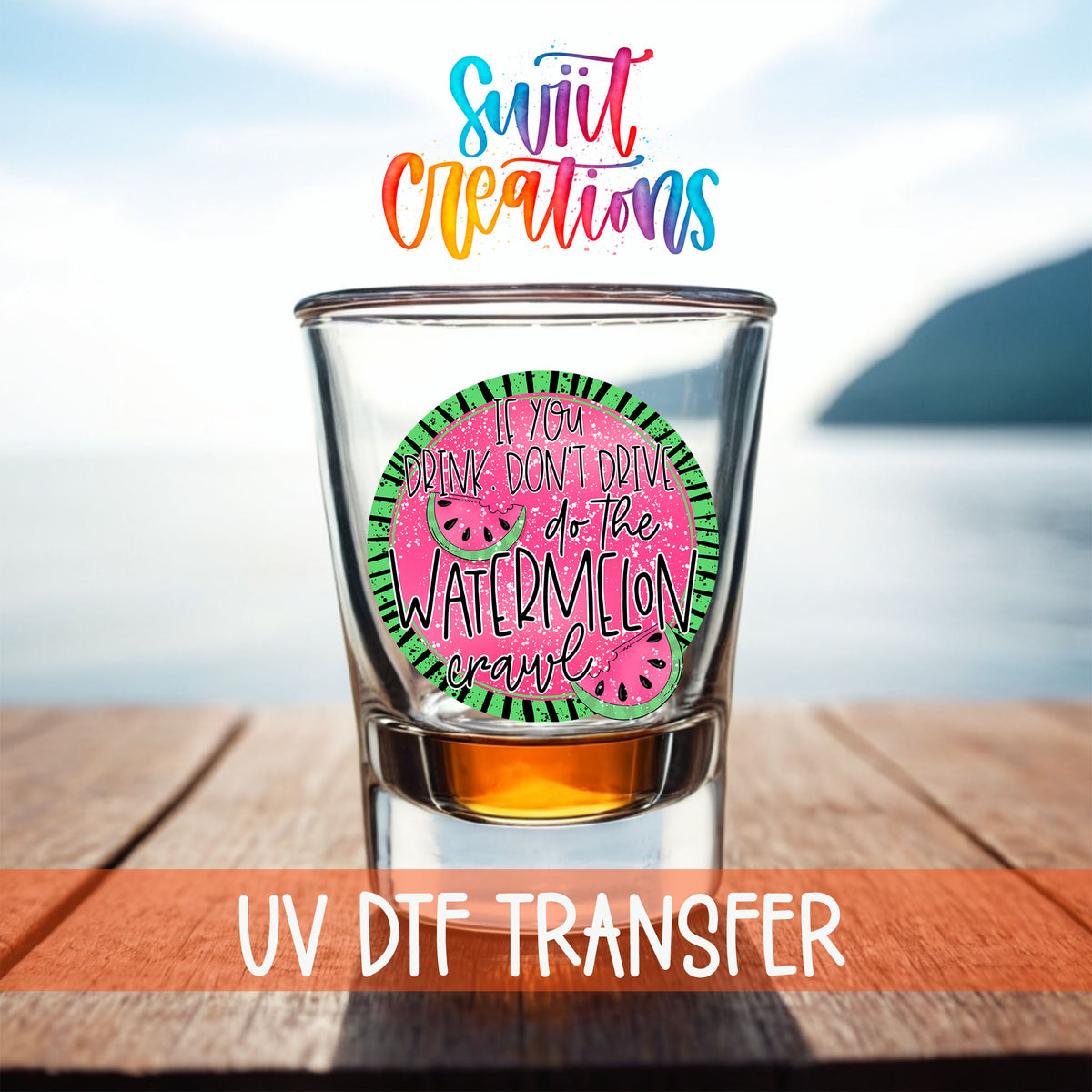 If You Drink Don't Drive Watermelon Crawl shot glass UV DTF transfer on a filled shot glass on a dock by the water