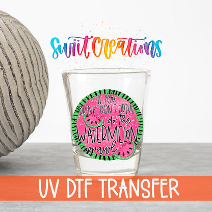 If You Drink Don't Drive Watermelon Crawl UV DTF transfer on a clear shot glass with the Swiit Creations logo and UV DTF Transfer banner