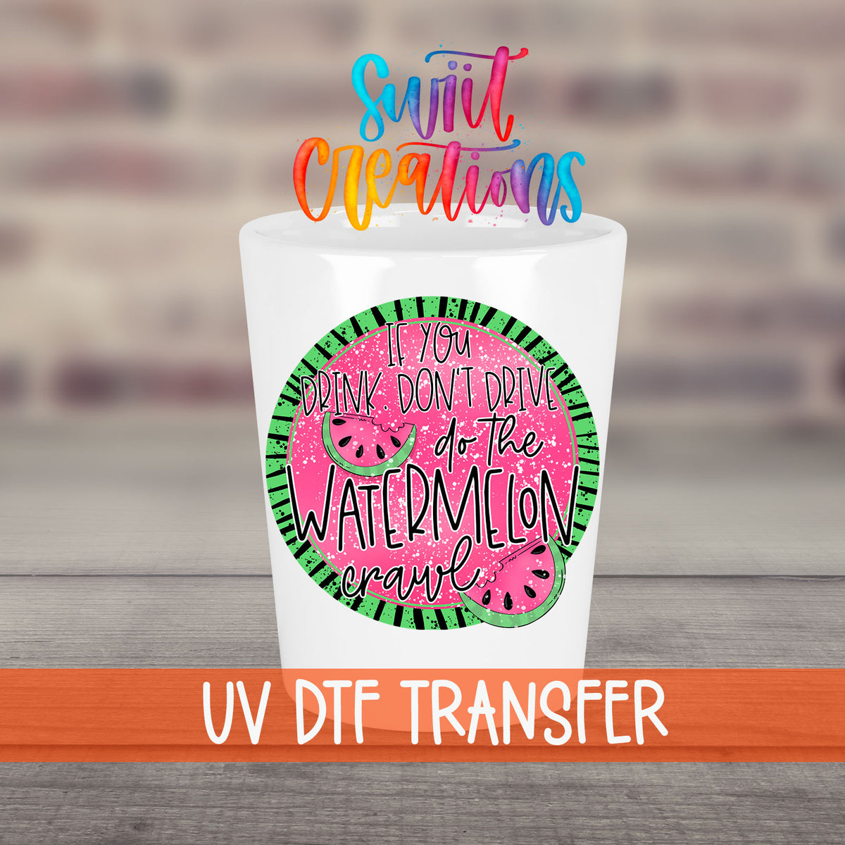 If You Drink Don't Drive Watermelon Crawl UV DTF transfer on a white shot glass in front of a brick wall