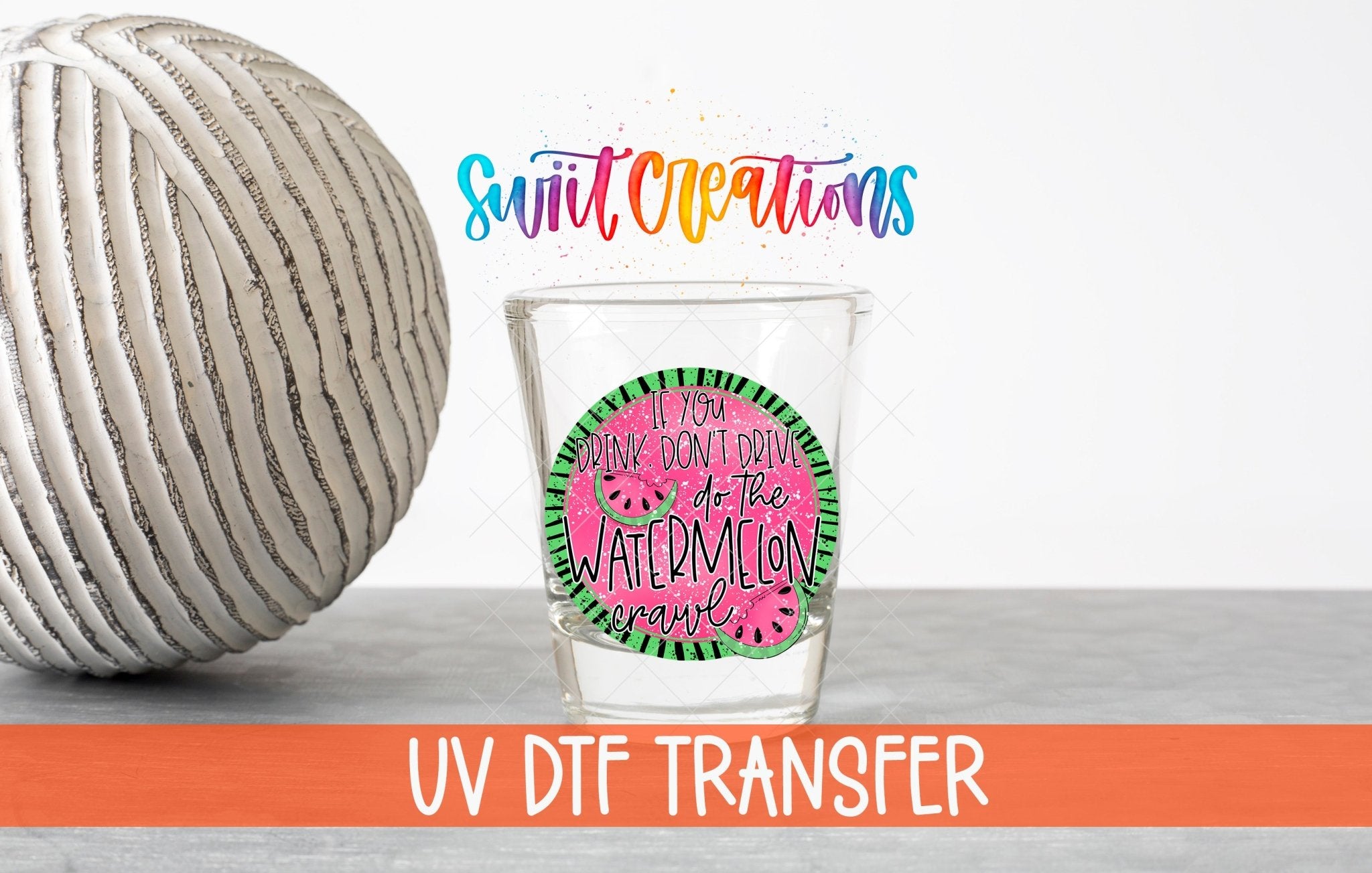 If You Drink Don't Drive Watermelon Crawl UV DTF Shot Glass Transfer | SG628 - Swiit Creations