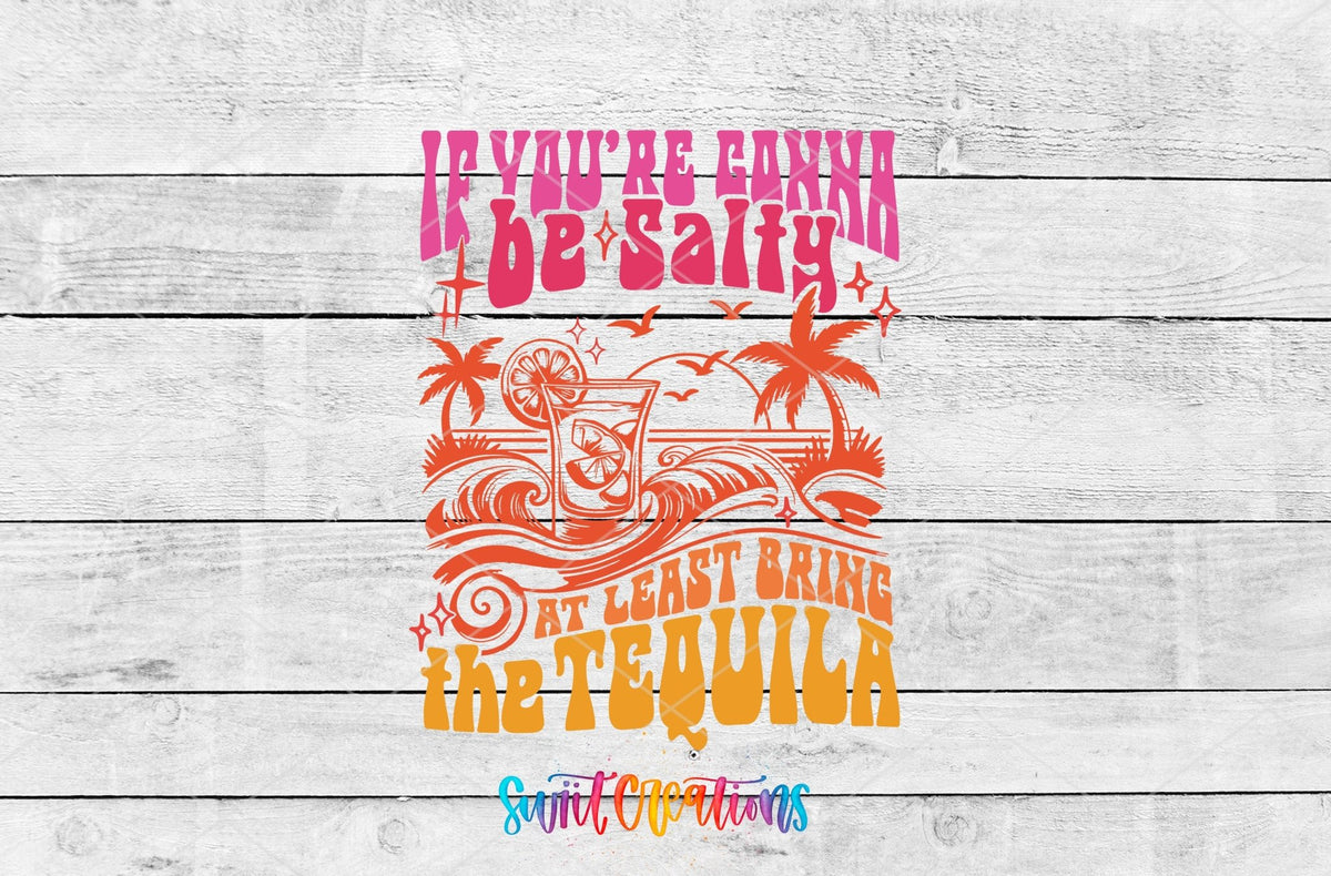 If You’re Gonna Be Salty At Least Bring The Tequila UV DTF transfer shown as a full artwork preview from Swiit Creations