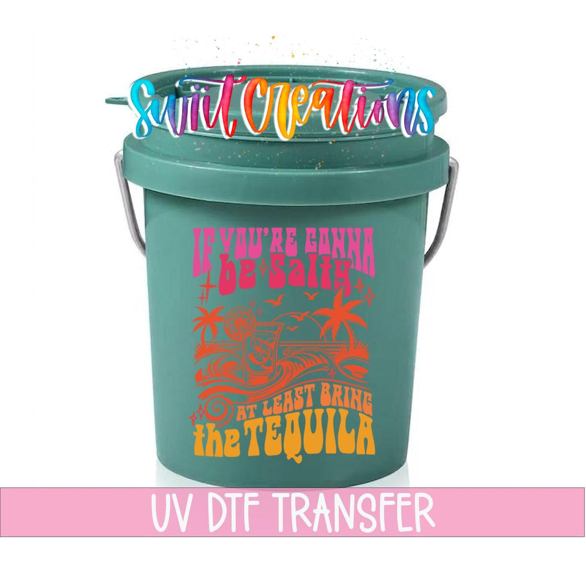 If You're Gonna Be Salty Bring the Tequila UV DTF transfer on a teal mini bucket with a lid on a white background