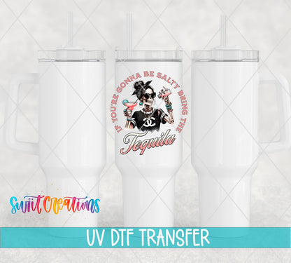 If You're Gonna Be Salty Bring the Tequila skeleton girl UV DTF transfer on white 40 oz tumblers