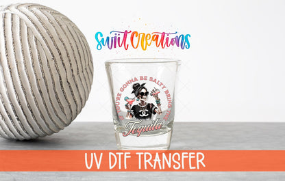 If You're Gonna Be Salty Bring the Tequila UV DTF Shot Glass Transfer | SG924 - Swiit Creations