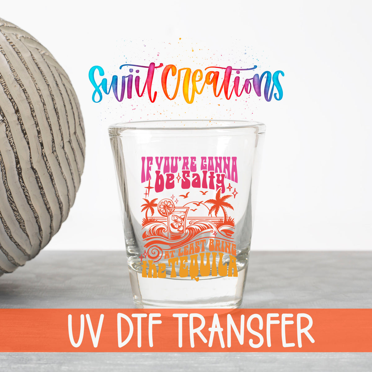 If You're Gonna Be Salty UV DTF transfer on a clear shot glass with the Swiit Creations logo and UV DTF Transfer banner