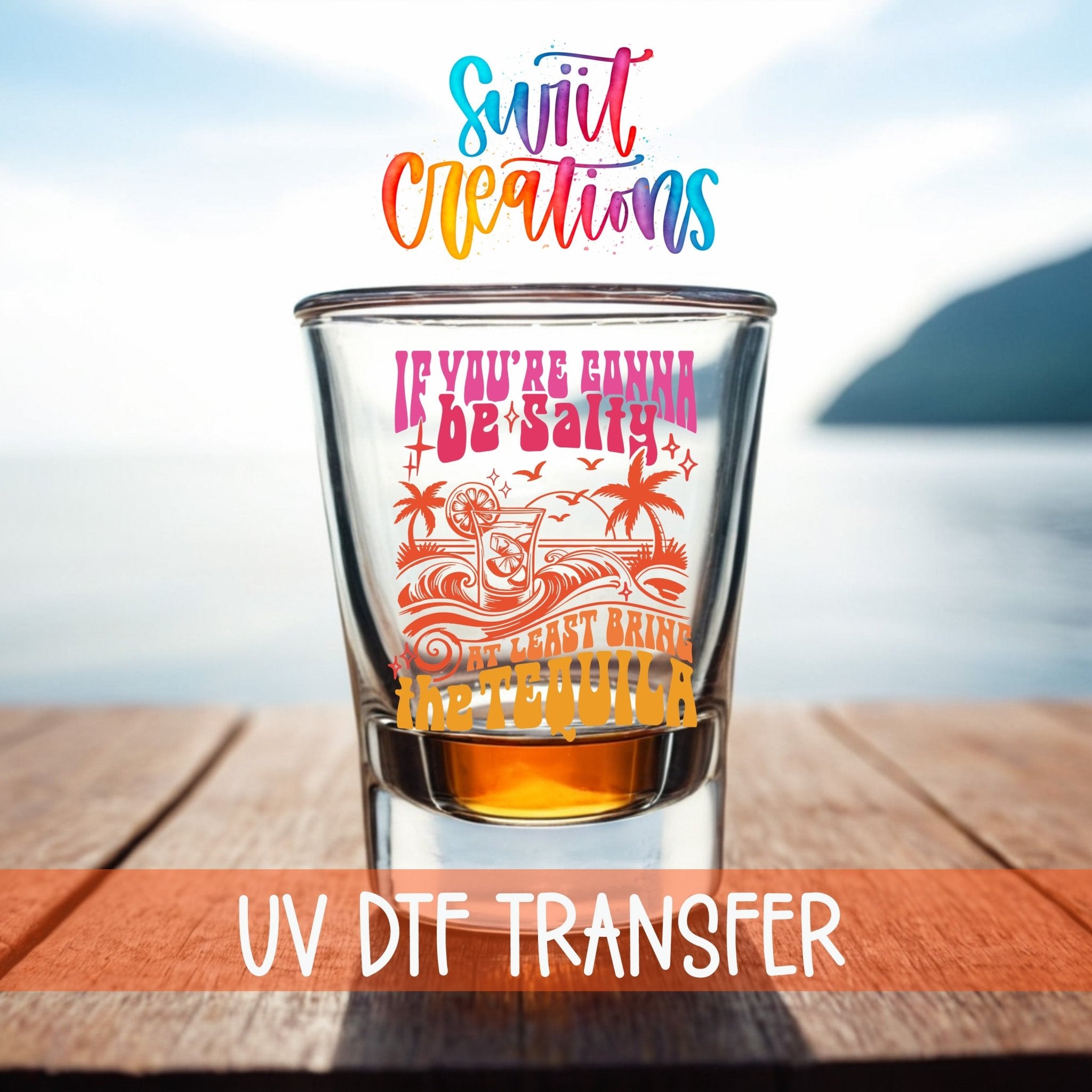 If You’re Gonna Be Salty UV DTF Shot Glass Transfer | SG1558 - Swiit Creations