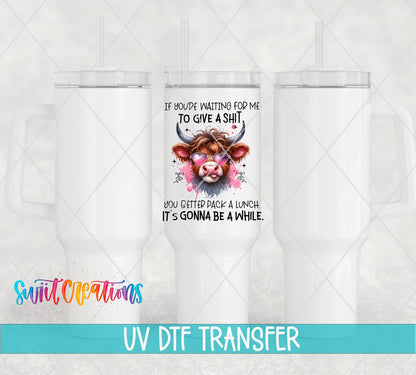Waiting for Me to Give a Sh*t UV DTF transfer on white 40 oz tumblers
