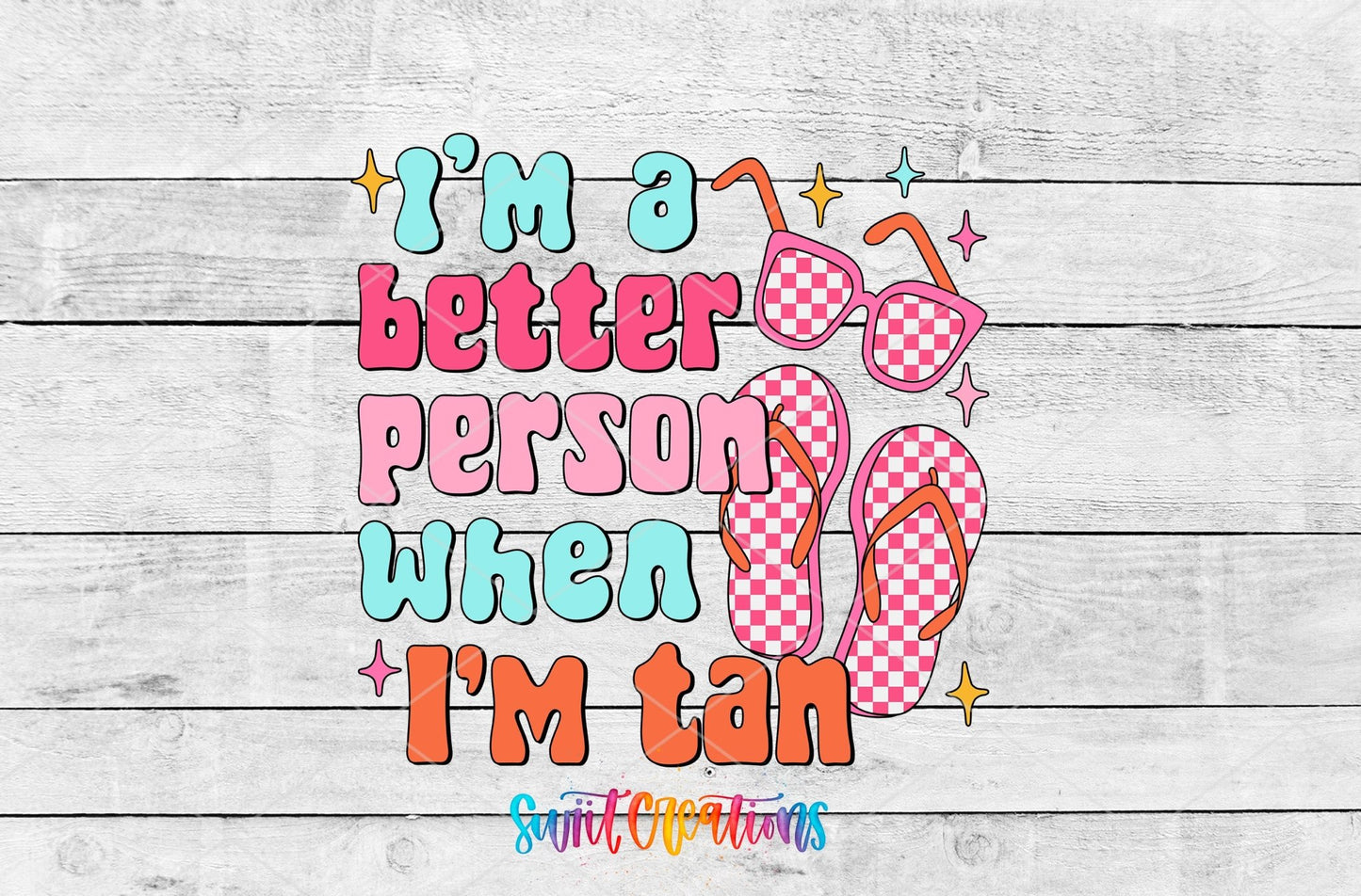 I’m a Better Person When I’m Tan UV DTF transfer shown as a full artwork preview from Swiit Creations