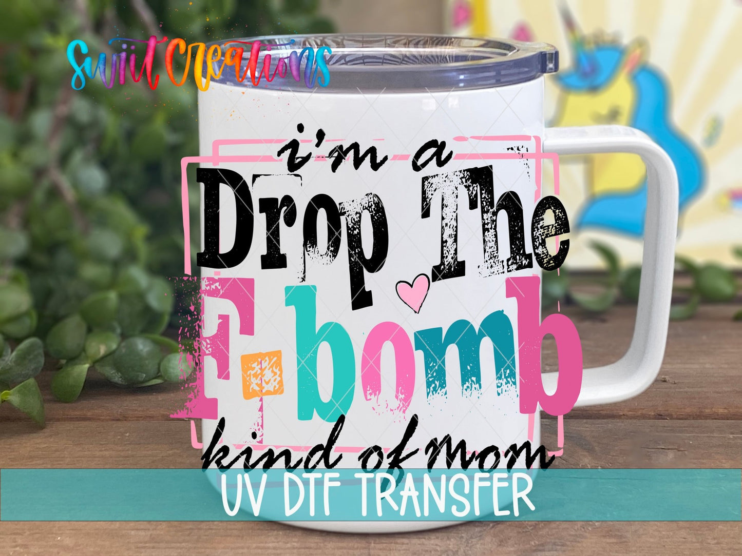 I’m A F Bomb Kind Of Mom UV DTF transfer displayed on a white coffee mug from Swiit Creations