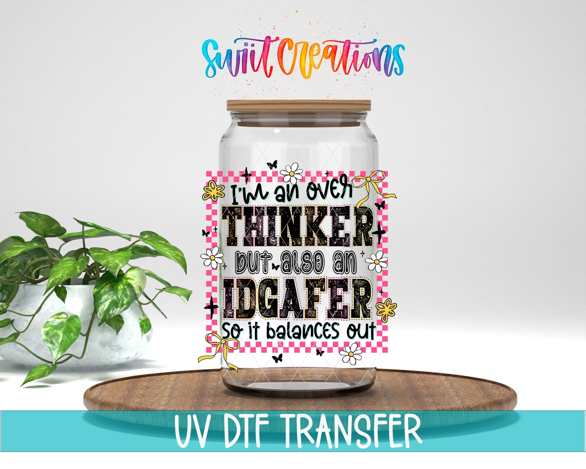 I’m An Over Thinker But Also An IDGAFer UV DTF transfer displayed on a clear jar mockup from Swiit Creations
