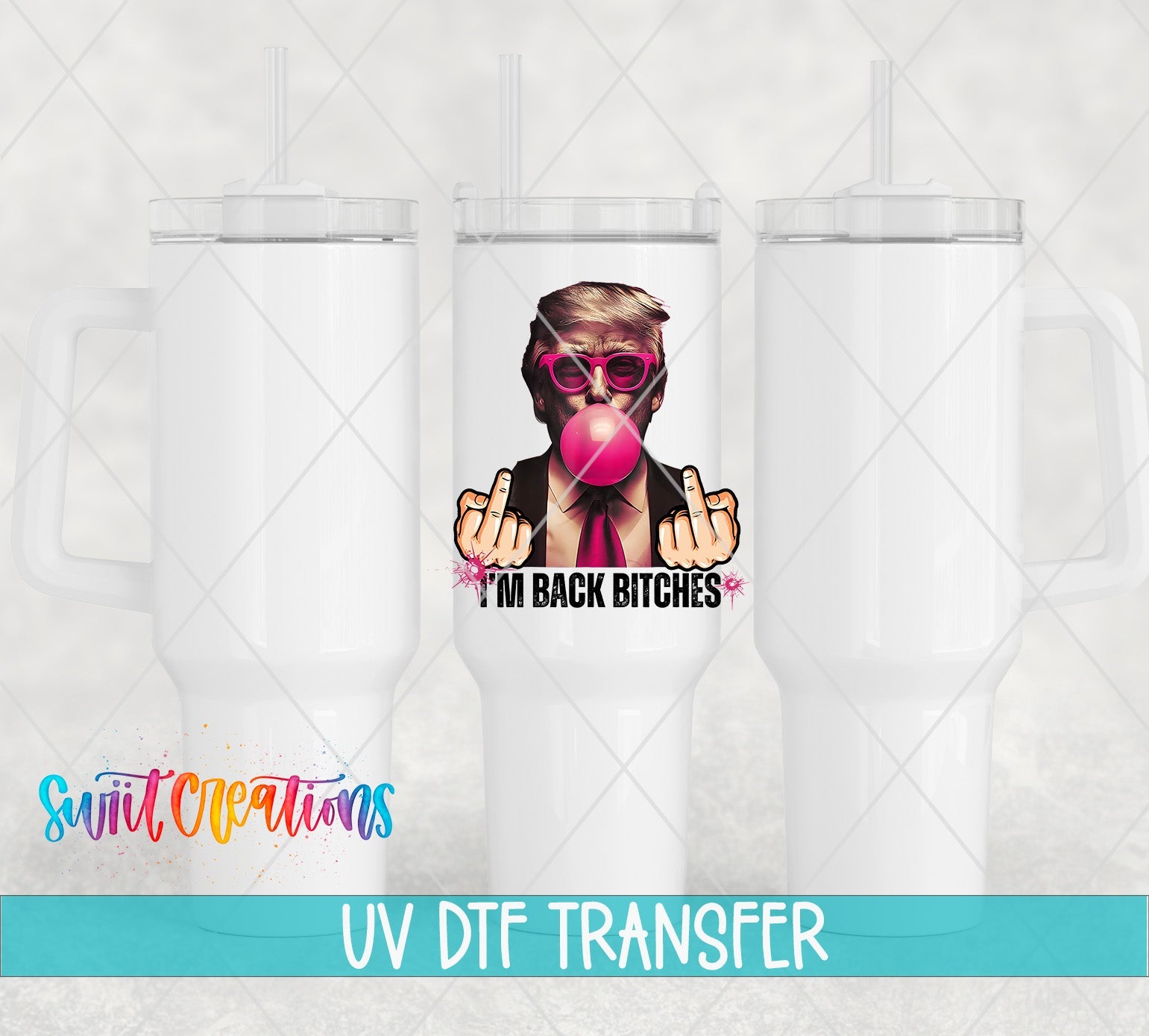 Swiit Creations UV DTF I’m Bach Bitches Trump transfer shown on a white tumbler set