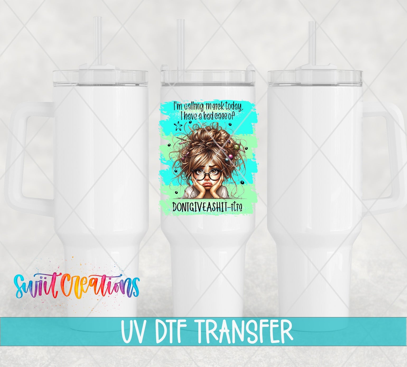 Swiit Creations UV DTF I'm Calling In Sick transfer shown on a white tumbler set