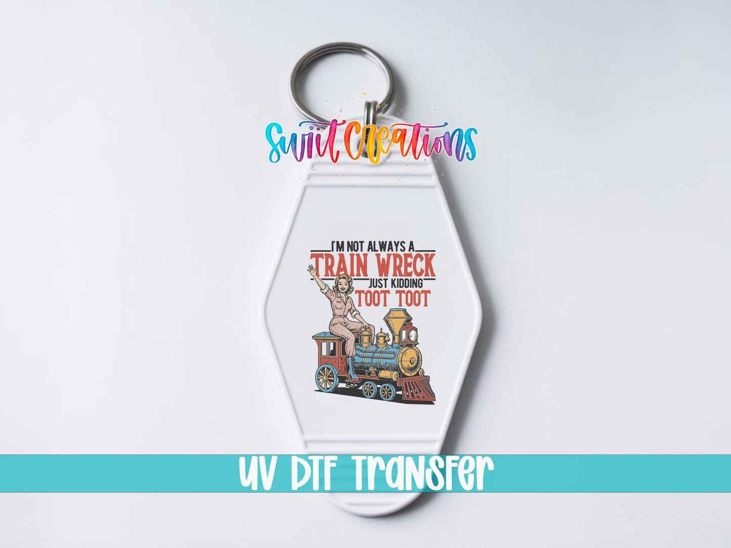 I'm Not Always A Train Wreck Funny Motel Keychain UV DTF Transfer | MK1857 - Swiit Creations