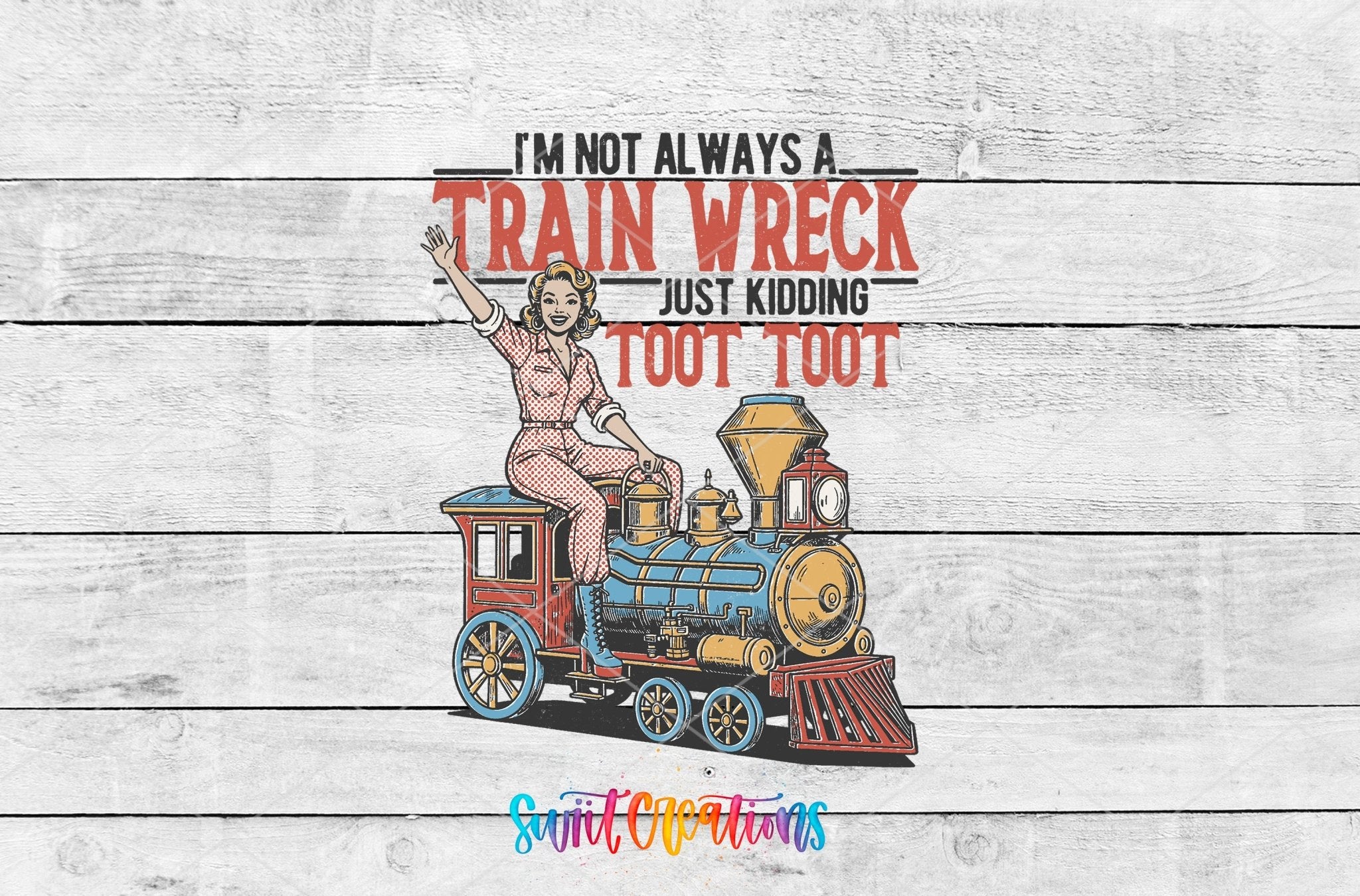 I’m Not Always A Train Wreck UV DTF transfer shown as a full artwork preview from Swiit Creations