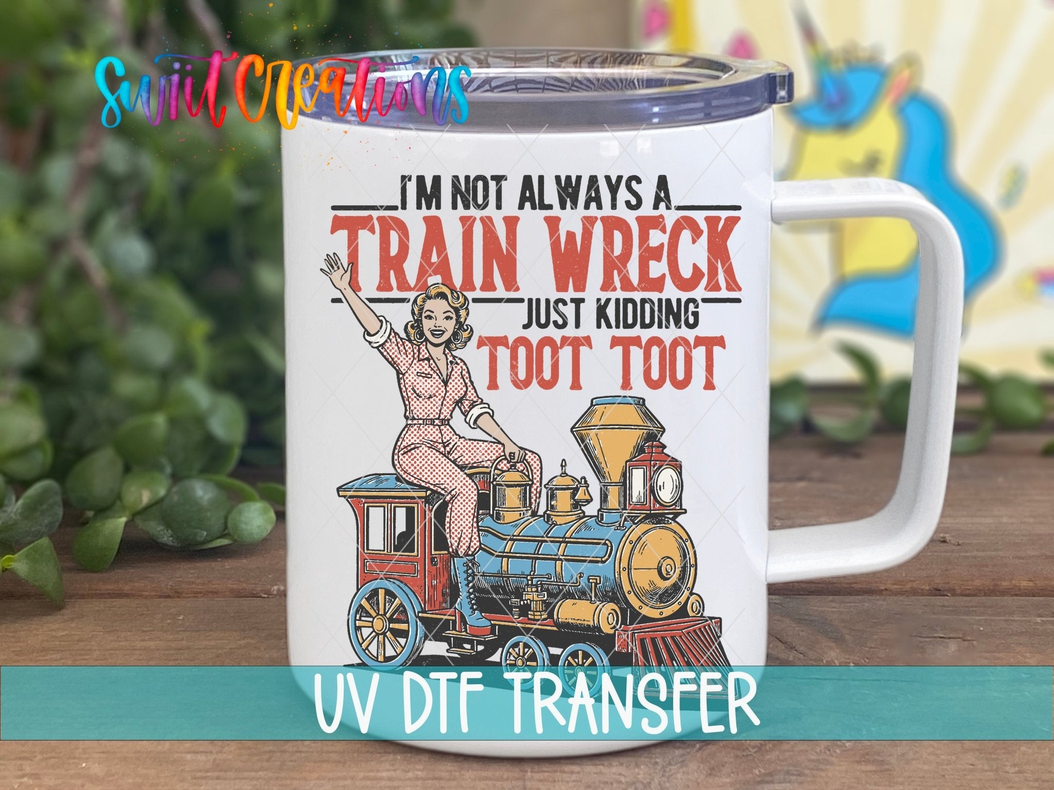 I’m Not Always A Train Wreck UV DTF transfer displayed on a white coffee mug from Swiit Creations