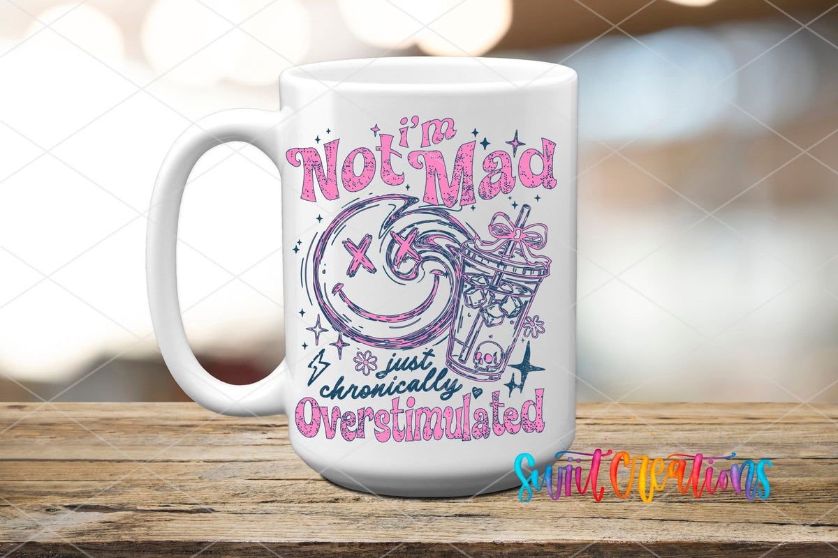 I'm Not Mad Just Chronically Overstimulated UV DTF transfer on a white ceramic coffee mug
