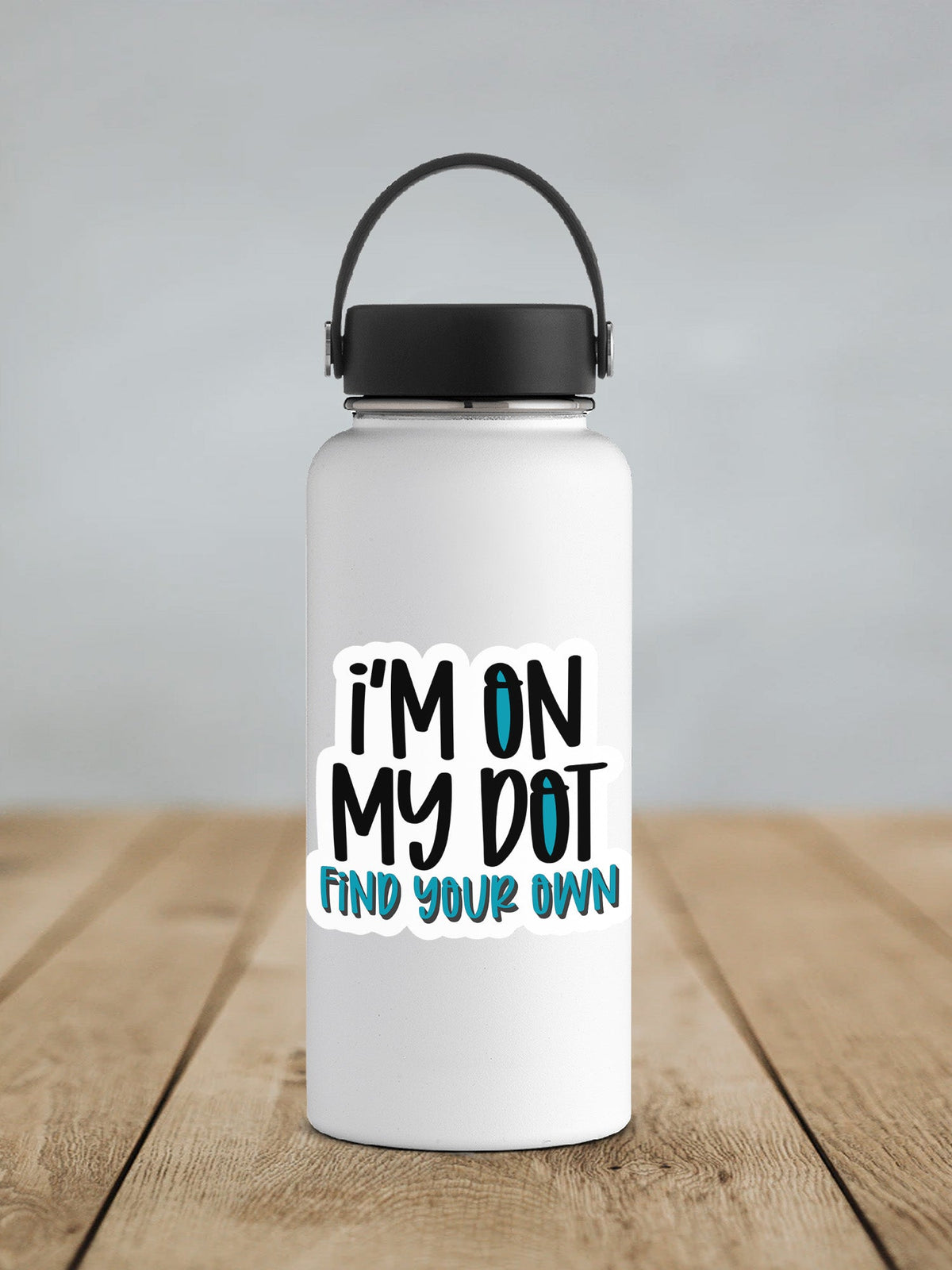 I'm On My Dot sticker on a white insulated water bottle