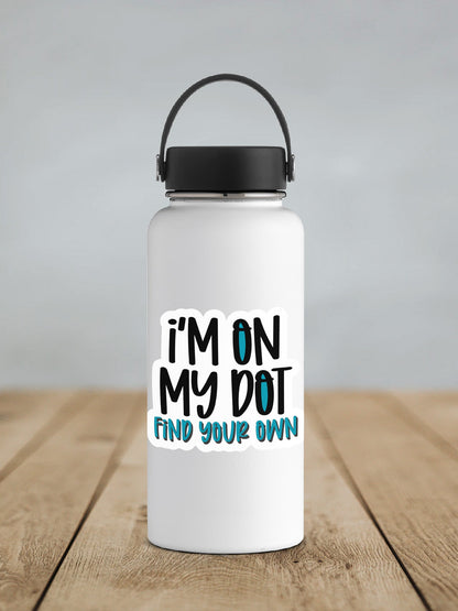 I'm On My Dot sticker on a white insulated water bottle