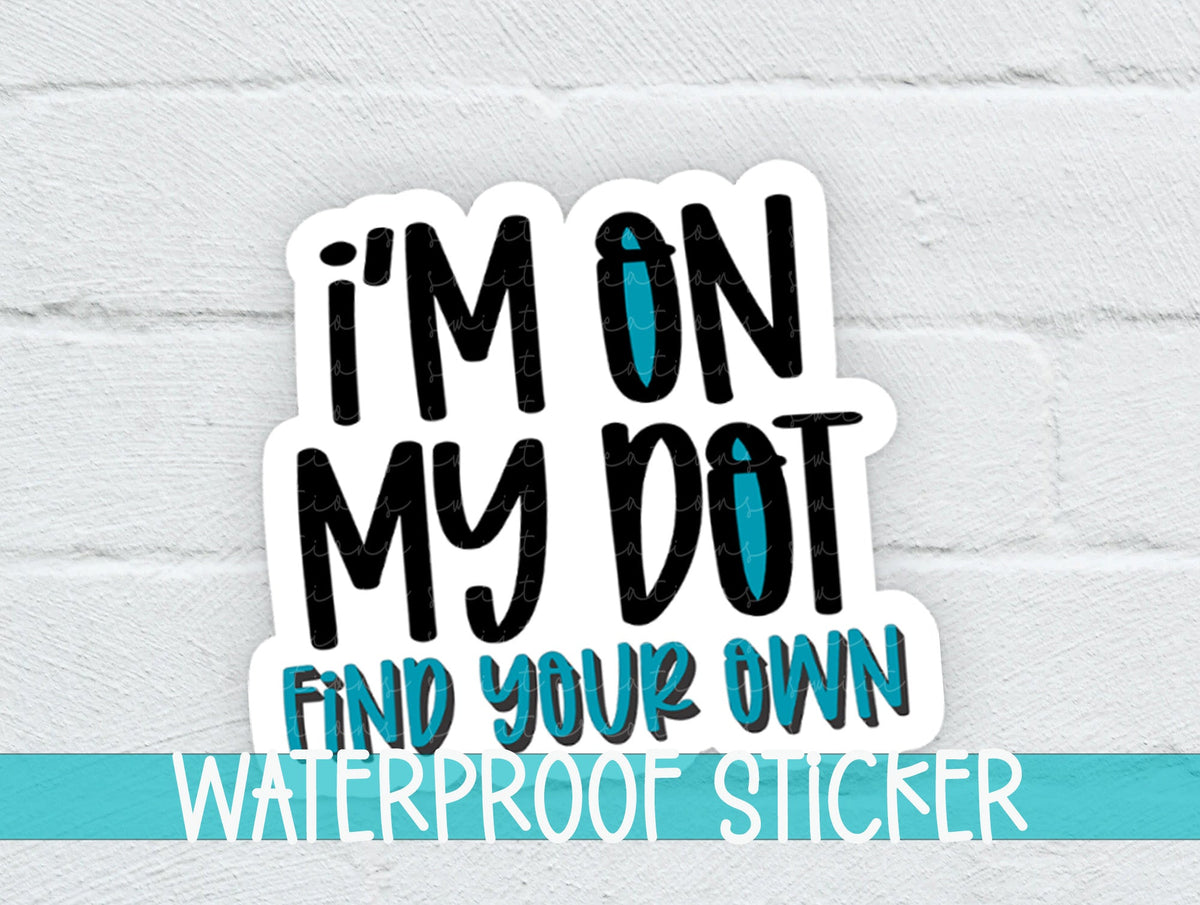 I'm On My Dot sticker on a white brick background with a waterproof sticker banner