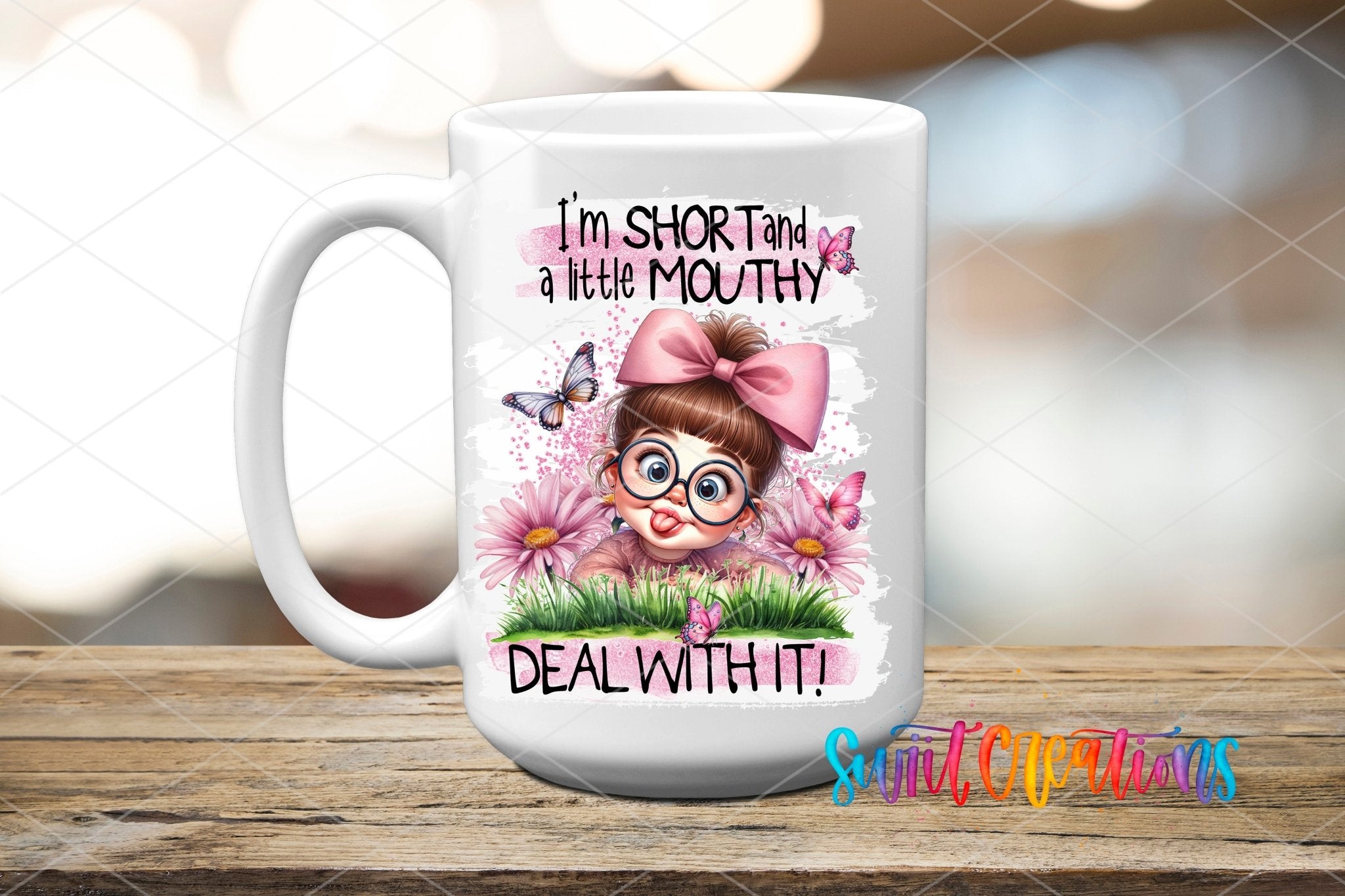 I'm Short and a Little Mouthy Deal With It UV DTF transfer displayed on a white ceramic mug from Swiit Creations