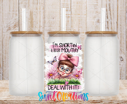 I'm Short and a Little Mouthy UV DTF transfer on frosted glass cans with bamboo lids