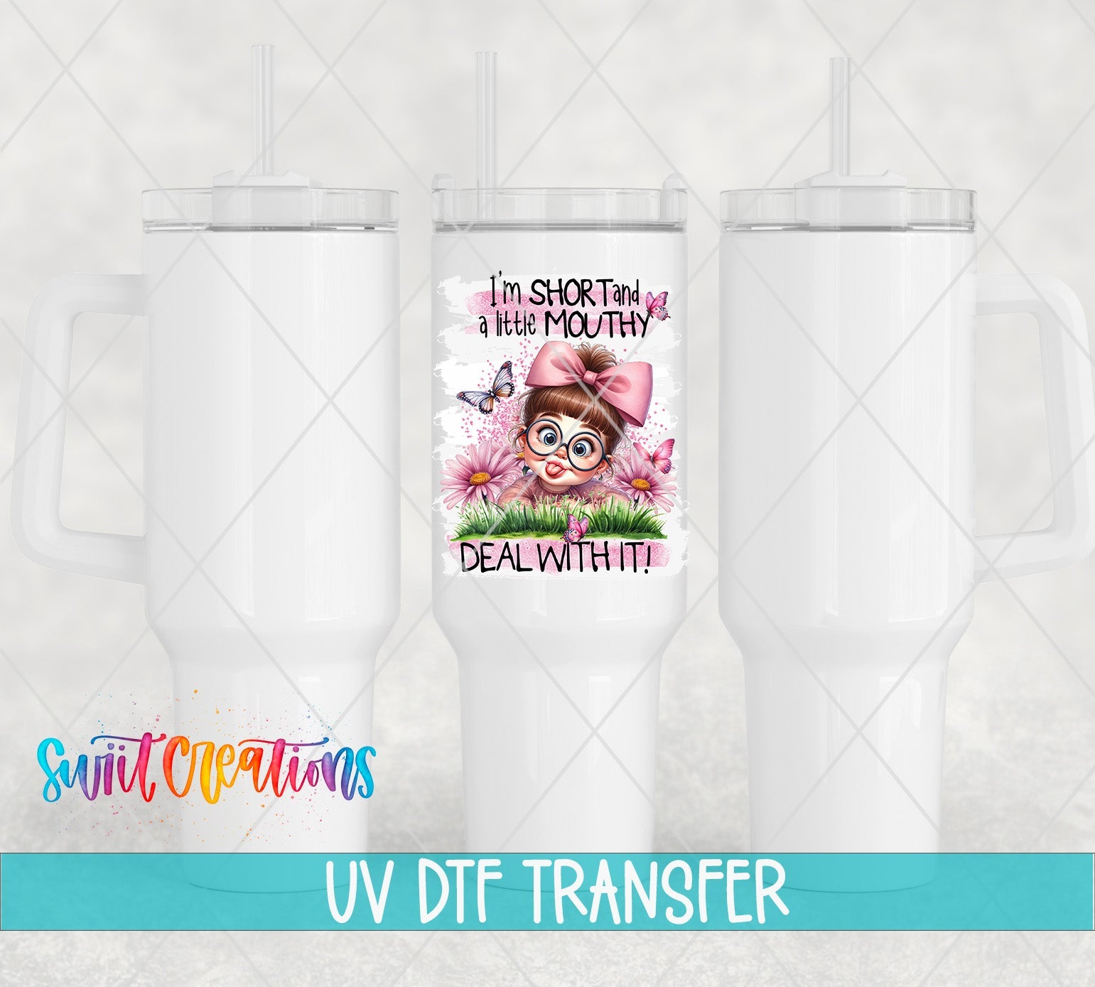 I'm Short and a Little Mouthy Deal With It UV DTF transfer applied to a white tumbler set from Swiit Creations
