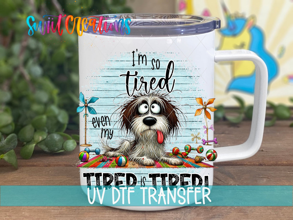 Swiit Creations UV DTF Even My Tired Is Tired transfer displayed on a white coffee mug