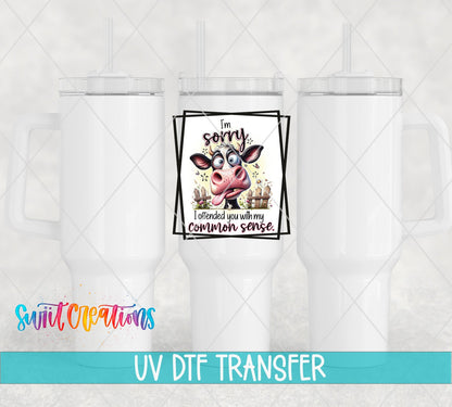 I'm Sorry I Offended You With My Common Sense UV DTF transfer on white 40 oz tumblers