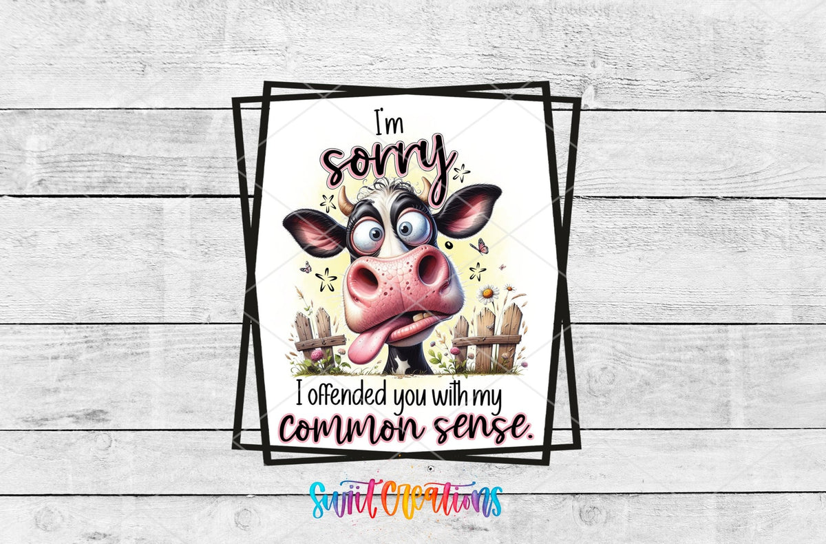 I'm Sorry I Offended You With My Common Sense UV DTF transfer artwork on a white wood background