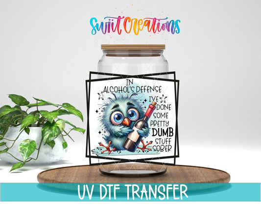In Alcohol's Defense I've Done Some Pretty Dumb Stuff Sober UV DTF Cup Decal | UV839 - Swiit Creations