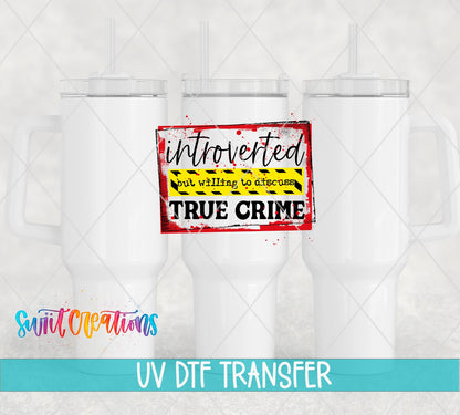 Introverted but Willing to Discuss True Crime UV DTF transfer on white 40 oz tumblers