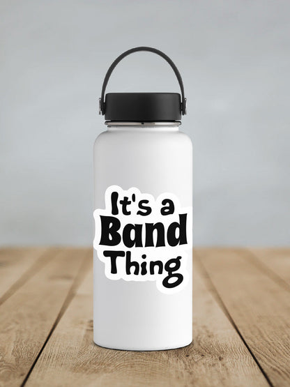 Black It's a Band Thing sticker on a white insulated water bottle
