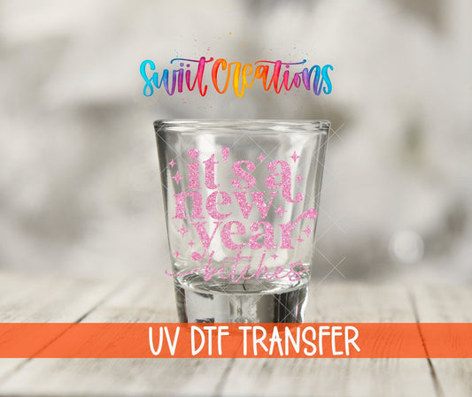 Its A New Year Bitches Shot Glass UV DTF Transfer Decal | SG1743 - Swiit Creations