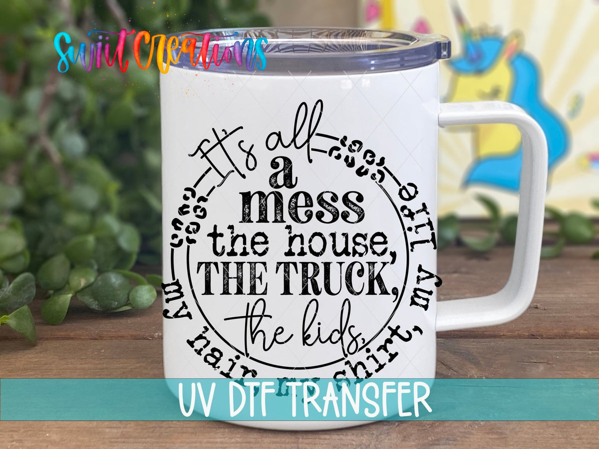 It's All A Mess UV DTF Cup Decal | UV1346 - Swiit Creations