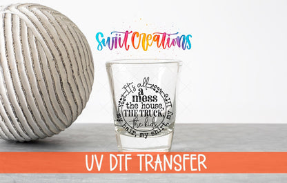 It's All A Mess UV DTF Shot Glass Transfer | SG1346 - Swiit Creations