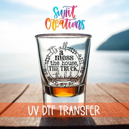 It's All A Mess UV DTF Shot Glass Transfer | SG1346 - Swiit Creations