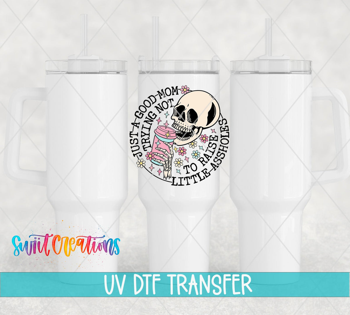 Just a Good Mom Trying Not To Raise Little Assholes UV DTF Cup Decal | UV890 - Swiit Creations
