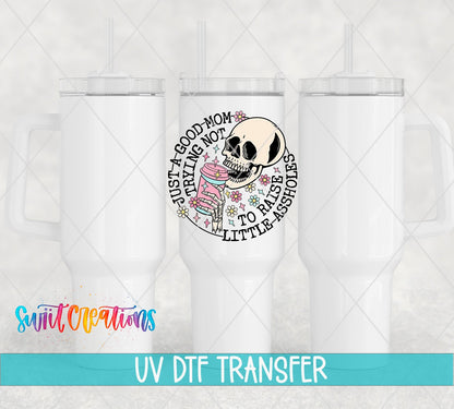 Just a Good Mom UV DTF transfer on white 40 oz tumblers