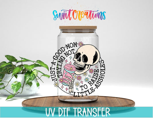 Just a Good Mom Trying Not To Raise Little Assholes UV DTF Cup Decal | UV890 - Swiit Creations